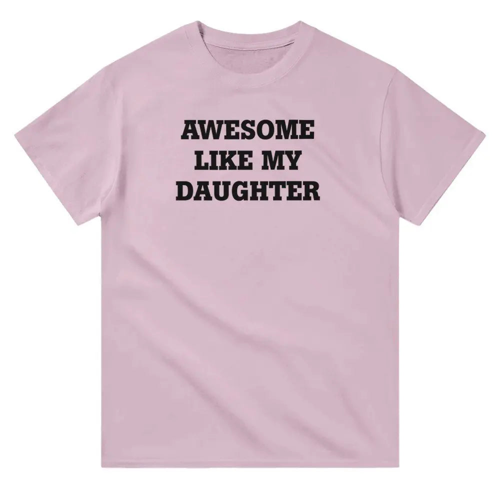 Pink T-shirt with the phrase 'AWESOME LIKE MY DAUGHTER' printed in bold white letters.