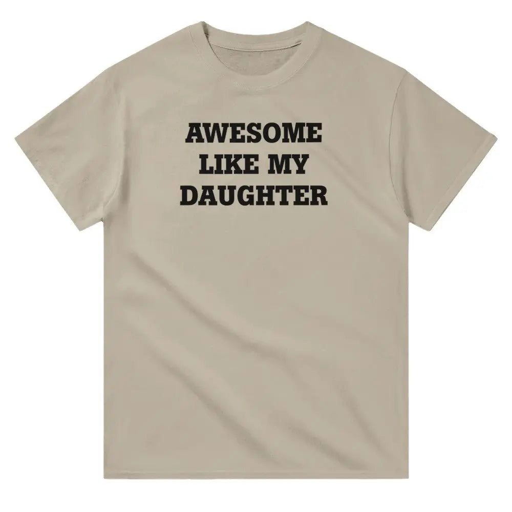 Beige T-shirt with the phrase 'AWESOME LIKE MY DAUGHTER' printed in bold white letters.