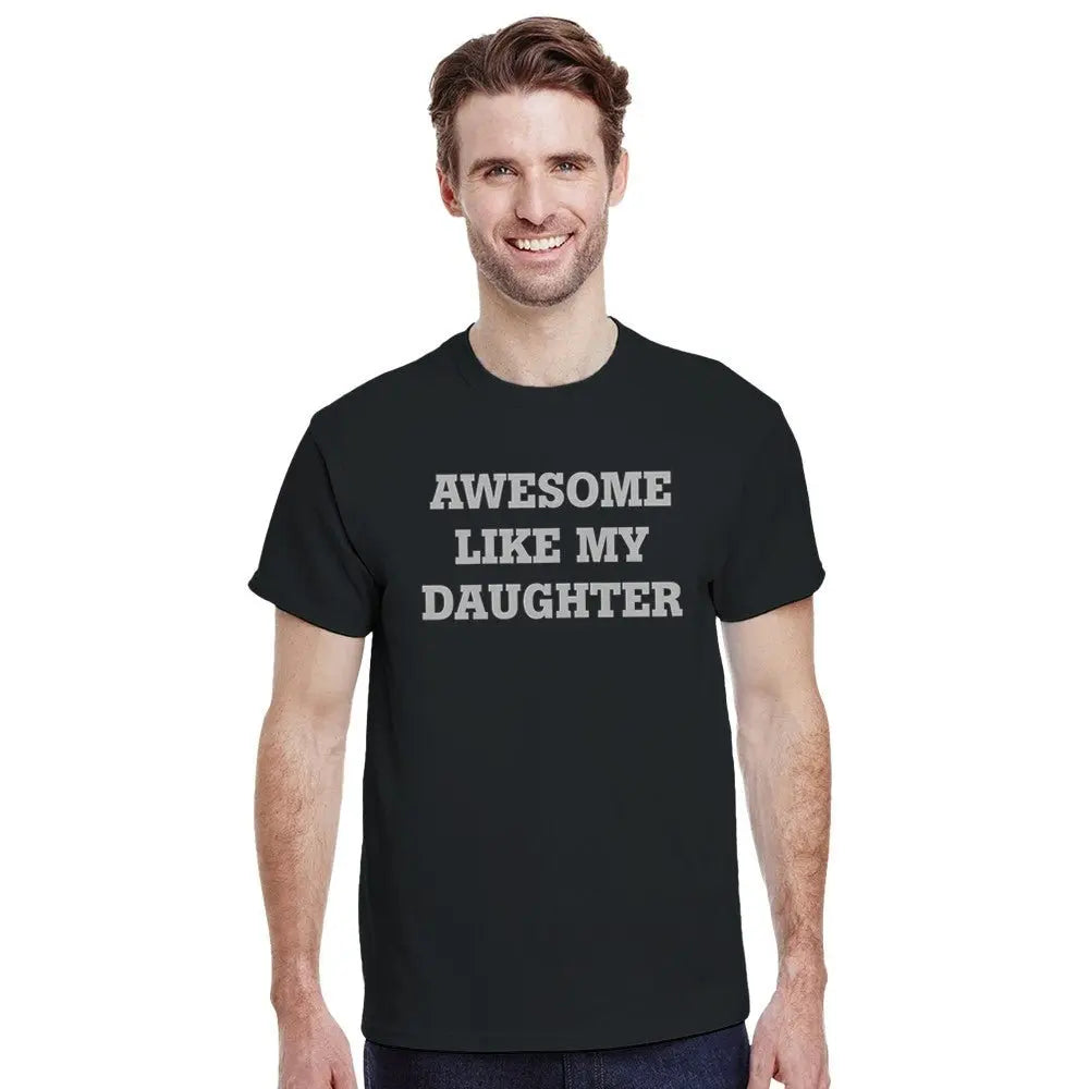 Black T-shirt with the phrase 'AWESOME LIKE MY DAUGHTER' printed in bold white letters.