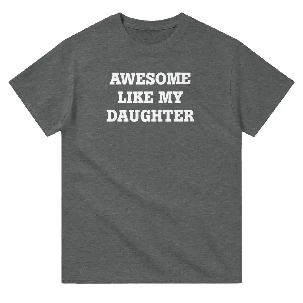 Grey T-shirt with the phrase 'AWESOME LIKE MY DAUGHTER' printed in bold white letters.