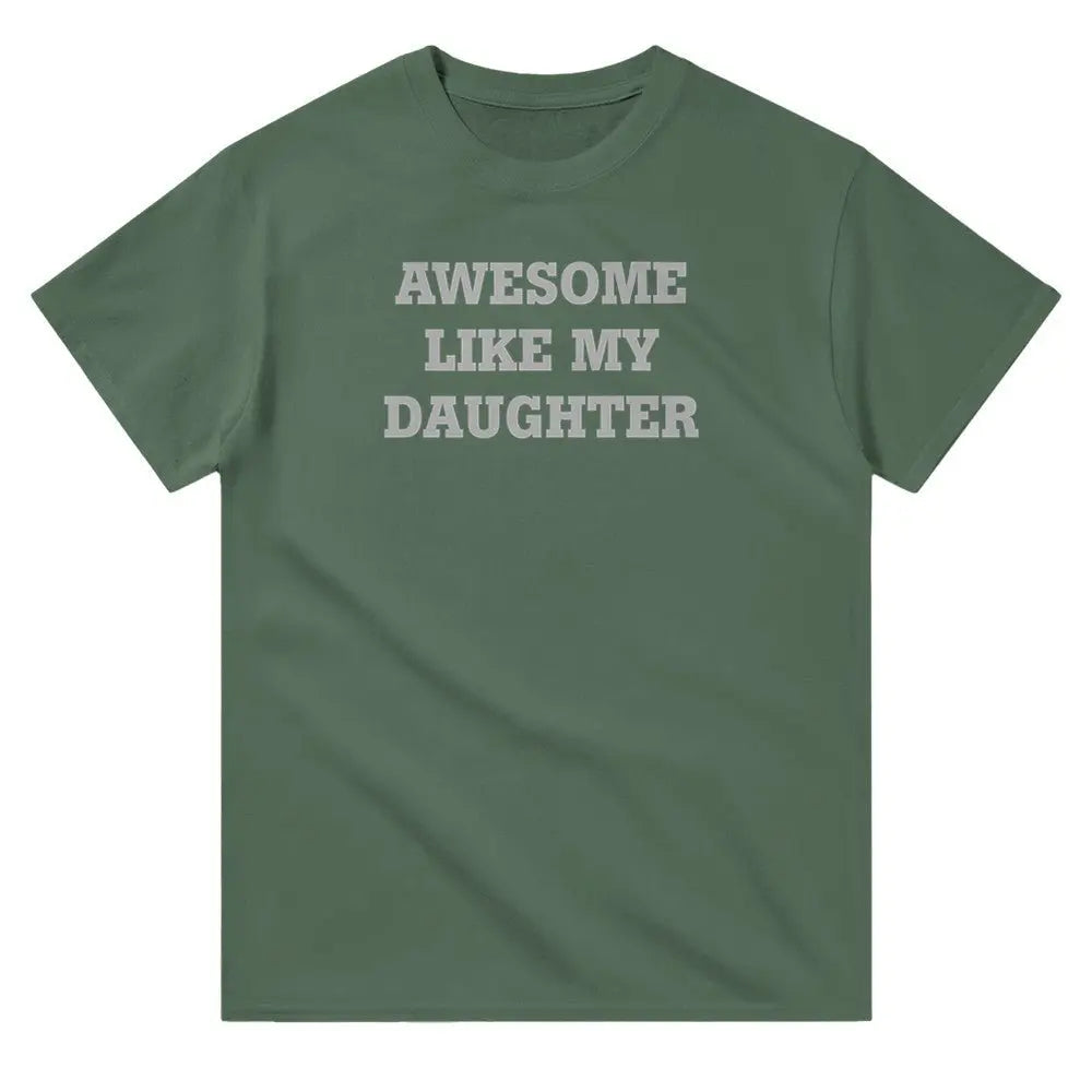 Green T-shirt with the phrase 'AWESOME LIKE MY DAUGHTER' printed in bold white letters.