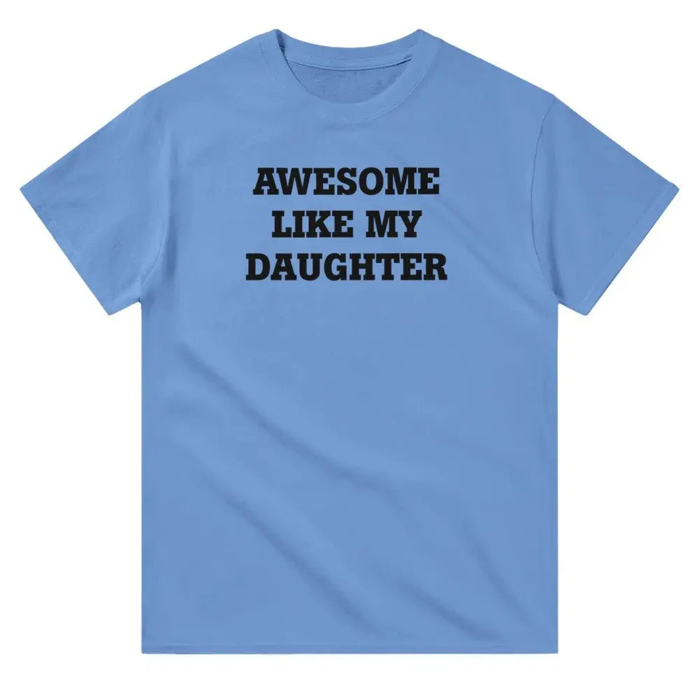 Blue T-shirt with the phrase 'AWESOME LIKE MY DAUGHTER' printed in bold white letters.