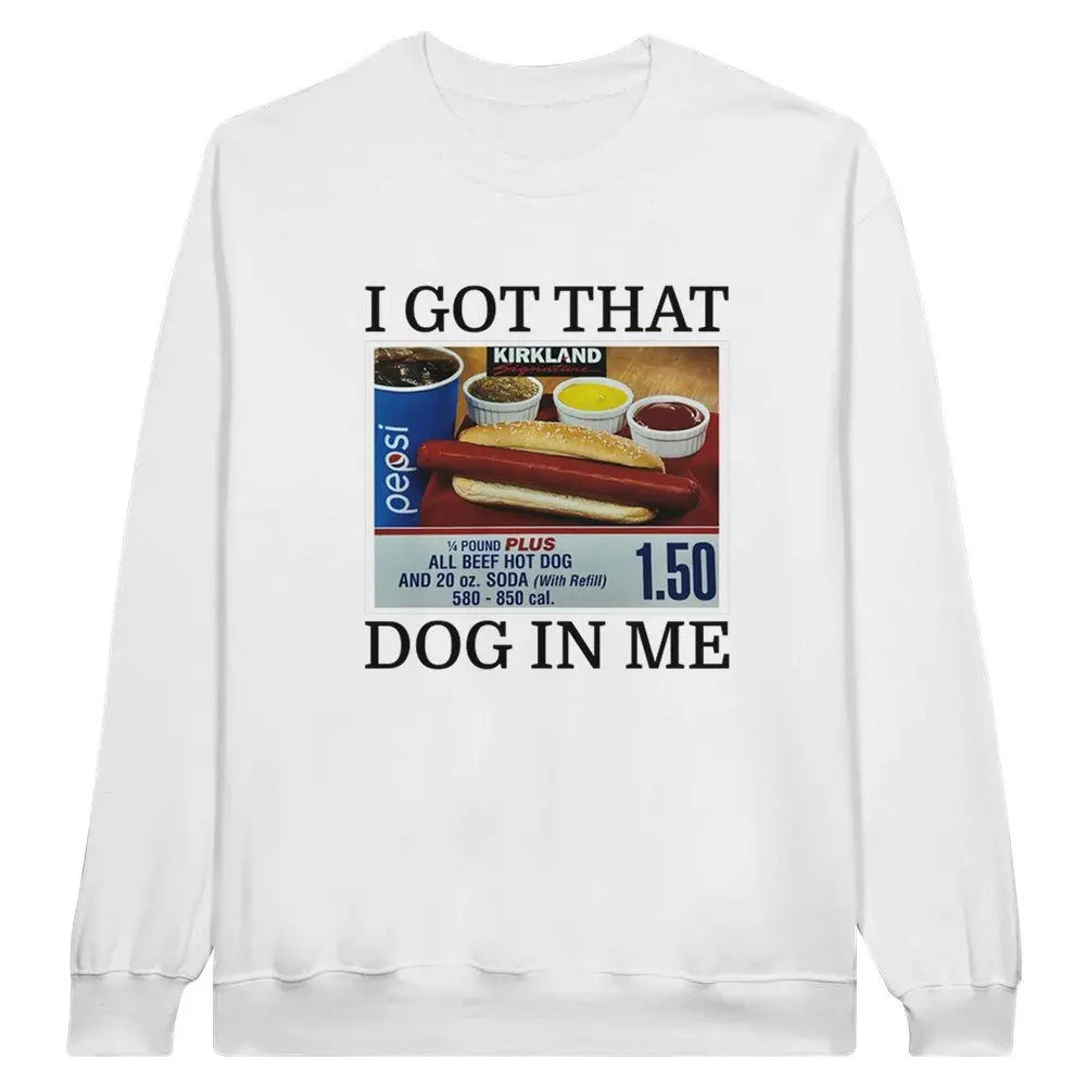 I Got That Dog In Me Crewneck Sweatshirt, Costco Hot Dog Shirt, Keep 150 Dank Meme, Funny Shirt - Clothing Empire