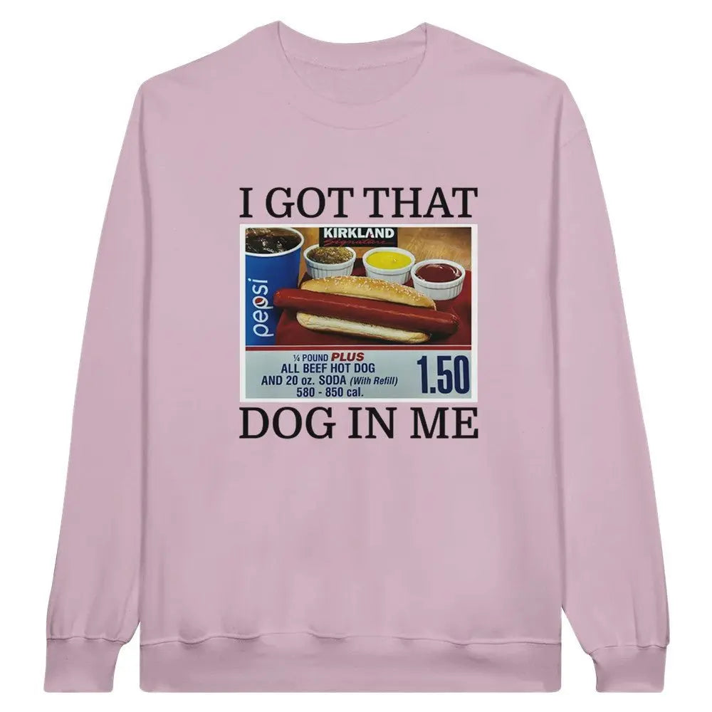 I Got That Dog In Me Crewneck Sweatshirt, Costco Hot Dog Shirt, Keep 150 Dank Meme, Funny Shirt - Clothing Empire