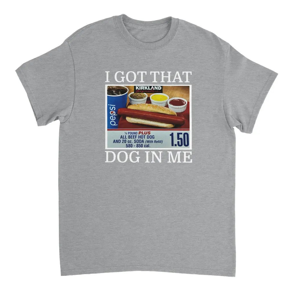 I Got That Dog In Me Tee, Costco Hot Dog Shirt, Keep 150 Dank Meme, Funny Shirt - Clothing Empire